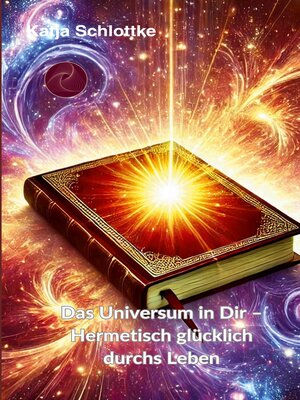 cover image of Das Universum in Dir--Hermetisch glücklich durchs Leben